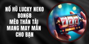 Nổ Hũ Lucky Neko Bon68 – Mèo Thần Tài Mang May Mắn Cho Bạn