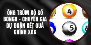 Ông Trùm Xổ Số Bon68 - Chuyên Gia Dự Đoán Kết Quả Chính Xác