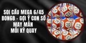 Soi Cầu Mega 6/45 Bon68 - Gợi Ý Con Số May Mắn Mỗi Kỳ Quay