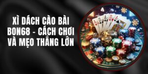 Xì Dách Cào Bài Bon68 - Cách Chơi Và Mẹo Thắng Lớn